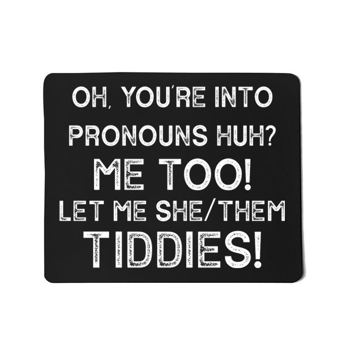 Oh Youre Into Pronouns Huh? Me Too Let Me She/Them Tiddies Vintage Mousepad