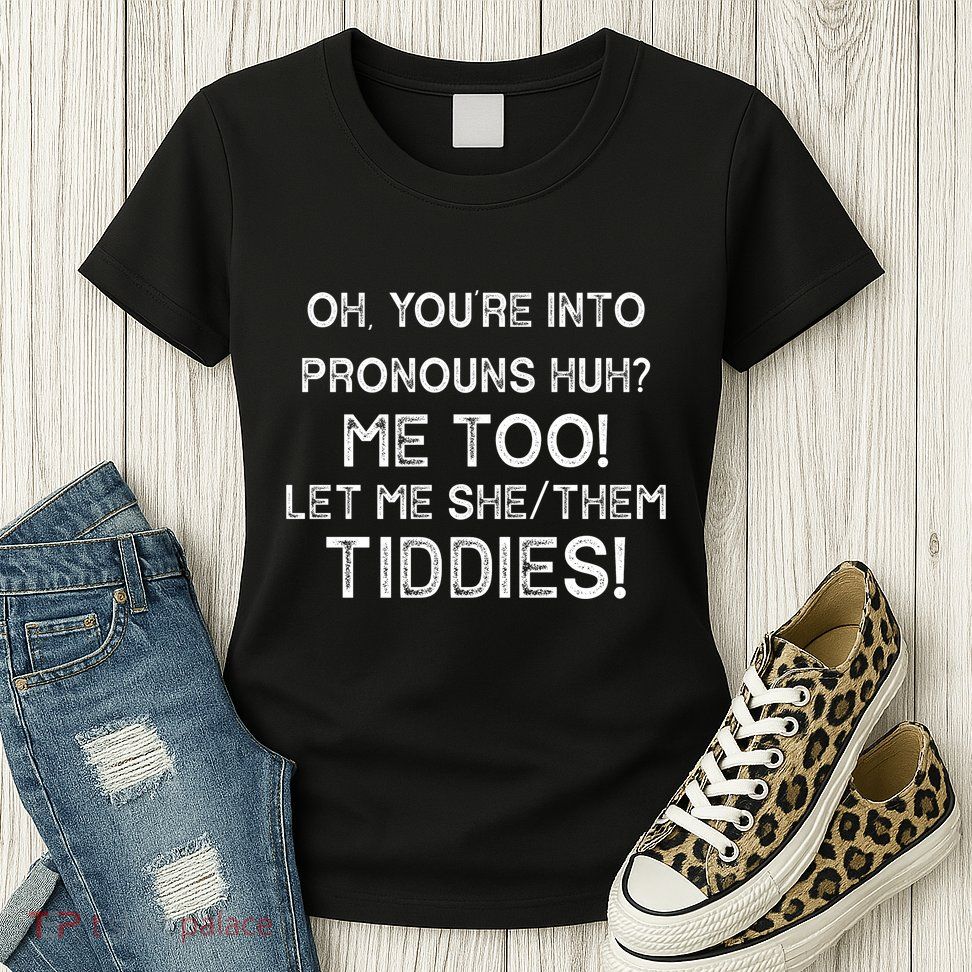 Oh Youre Into Pronouns Huh? Me Too Let Me She/Them Tiddies Vintage Womens T-Shirt