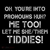 Oh Youre Into Pronouns Huh? Me Too Let Me She/Them Tiddies Vintage Womens T-Shirt
