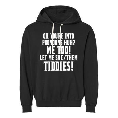 Oh Youre Into Pronouns Huh? Me Too Let Me She/Them Tiddies Garment-Dyed Fleece Hoodie