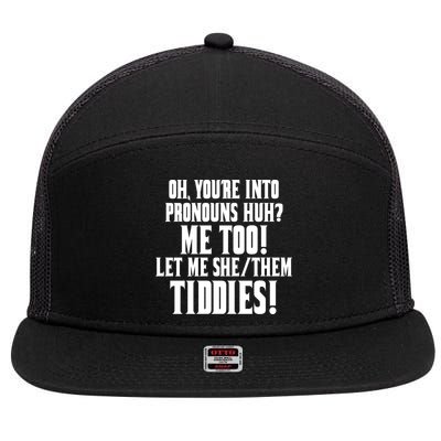 Oh Youre Into Pronouns Huh? Me Too Let Me She/Them Tiddies 7 Panel Mesh Trucker Snapback Hat