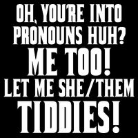 Oh Youre Into Pronouns Huh? Me Too Let Me She/Them Tiddies USA-Made Doggie Bandana