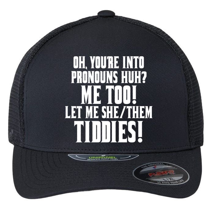 Oh Youre Into Pronouns Huh? Me Too Let Me She/Them Tiddies Flexfit Unipanel Trucker Cap