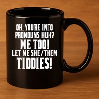 Oh Youre Into Pronouns Huh? Me Too Let Me She/Them Tiddies 11oz C Handle Ceramic Mug
