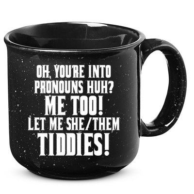 Oh Youre Into Pronouns Huh? Me Too Let Me She/Them Tiddies 15oz Campfire Ceramic Mug