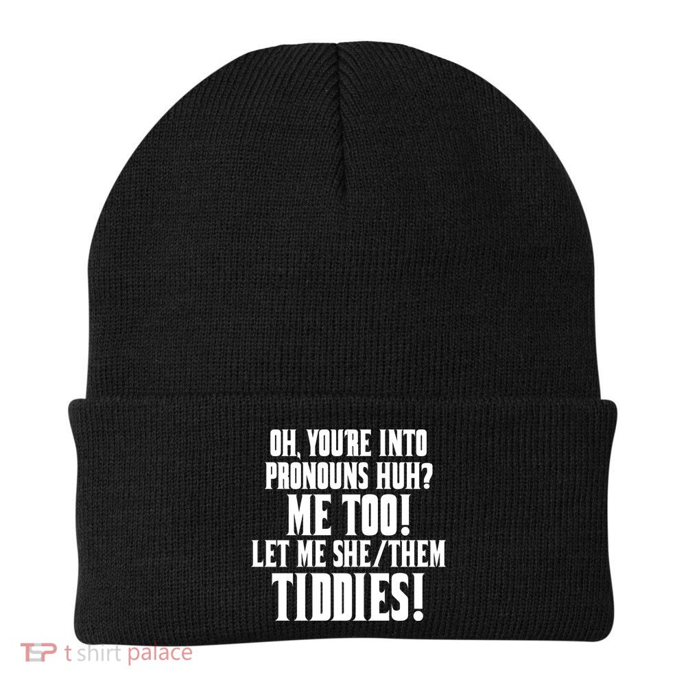 Oh Youre Into Pronouns Huh? Me Too Let Me She/Them Tiddies Beanie