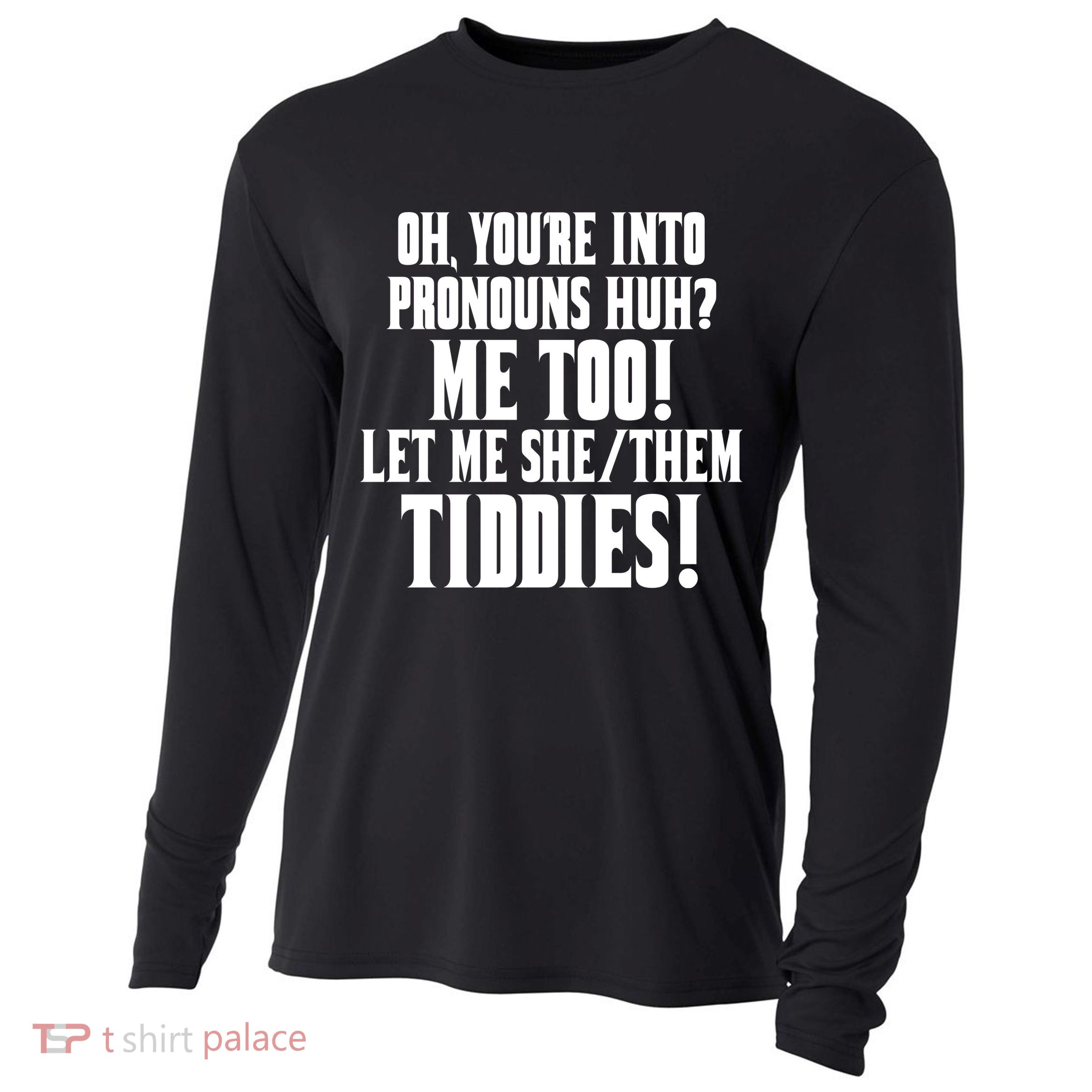 Oh Youre Into Pronouns Huh? Me Too Let Me She/Them Tiddies Cooling Performance Long Sleeve Crew