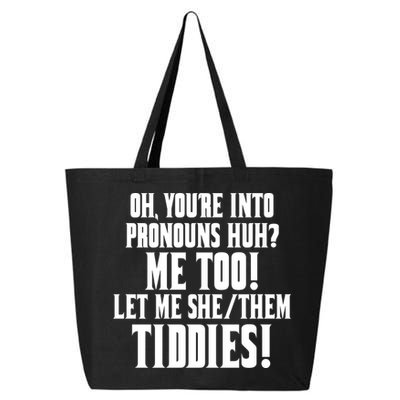 Oh Youre Into Pronouns Huh? Me Too Let Me She/Them Tiddies 25L Jumbo Tote