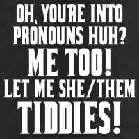 Oh Youre Into Pronouns Huh? Me Too Let Me She/Them Tiddies 25L Jumbo Tote