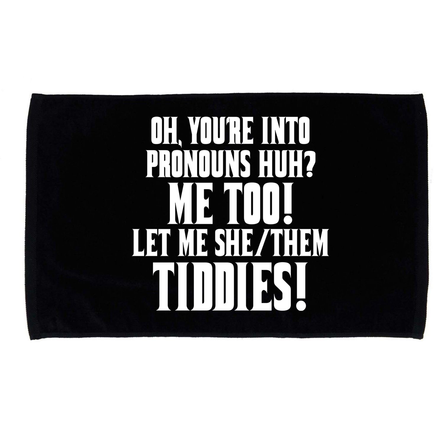 Oh Youre Into Pronouns Huh? Me Too Let Me She/Them Tiddies Microfiber Hand Towel