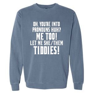 Oh Youre Into Pronouns Huh? Me Too Let Me She/Them Tiddies Garment-Dyed Sweatshirt