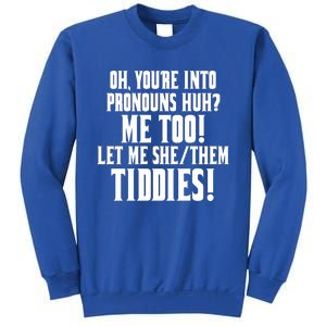 Oh Youre Into Pronouns Huh? Me Too Let Me She/Them Tiddies Sweatshirt