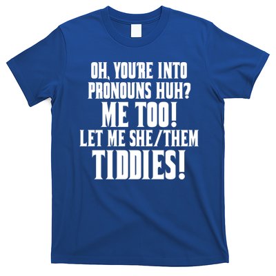 Oh Youre Into Pronouns Huh? Me Too Let Me She/Them Tiddies T-Shirt