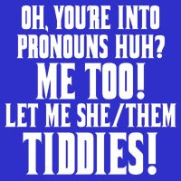 Oh Youre Into Pronouns Huh? Me Too Let Me She/Them Tiddies 16 in Basic Backpack