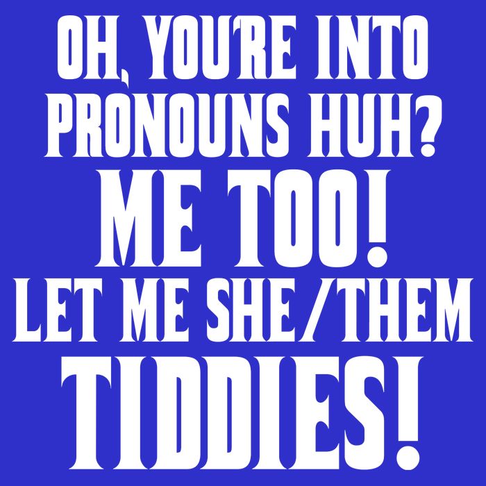 Oh Youre Into Pronouns Huh? Me Too Let Me She/Them Tiddies 16 in Basic Backpack