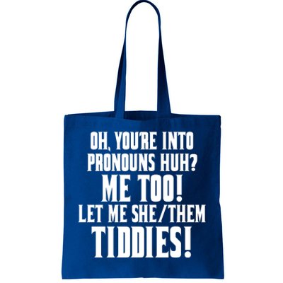 Oh Youre Into Pronouns Huh? Me Too Let Me She/Them Tiddies Tote Bag