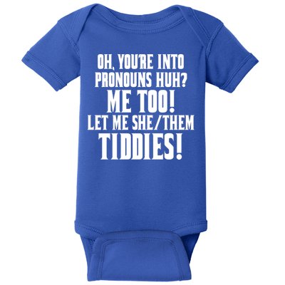Oh Youre Into Pronouns Huh? Me Too Let Me She/Them Tiddies Baby Bodysuit