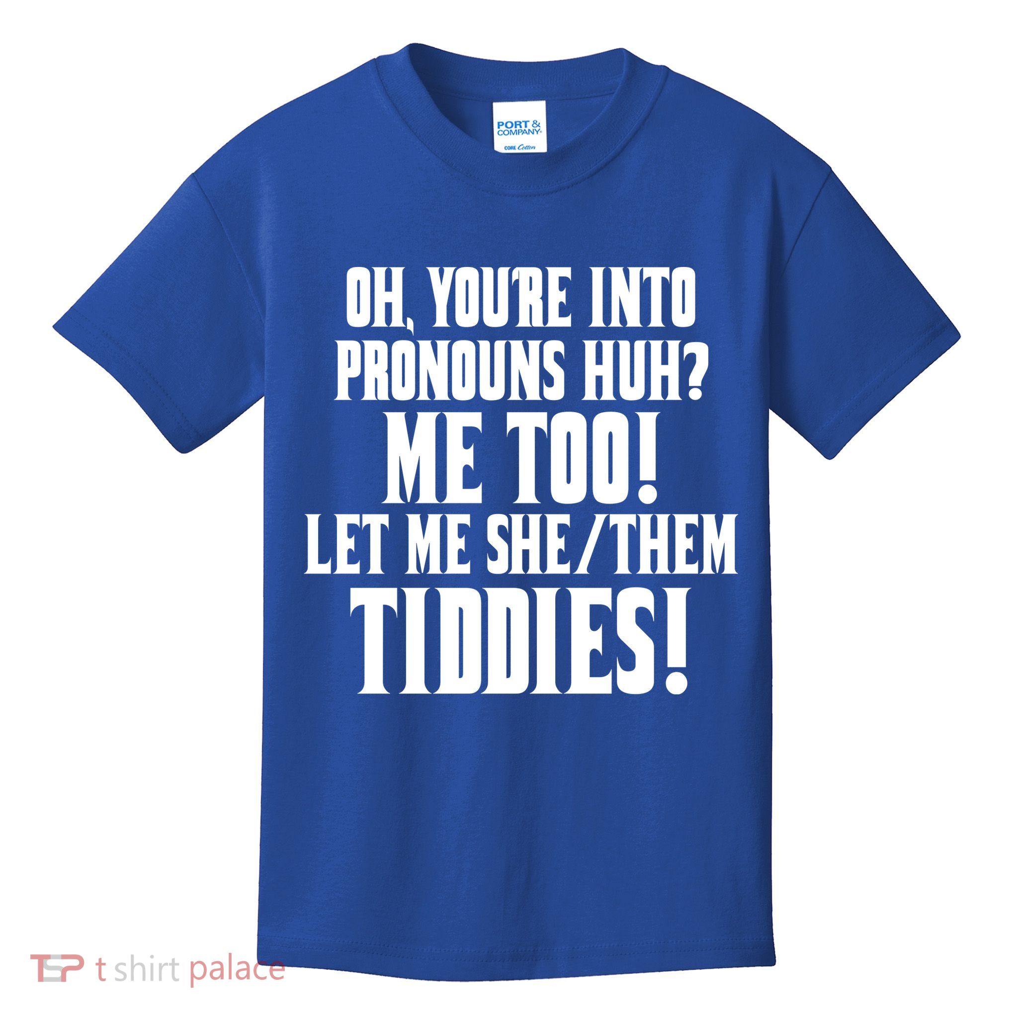 Oh Youre Into Pronouns Huh? Me Too Let Me She/Them Tiddies Kids T-Shirt