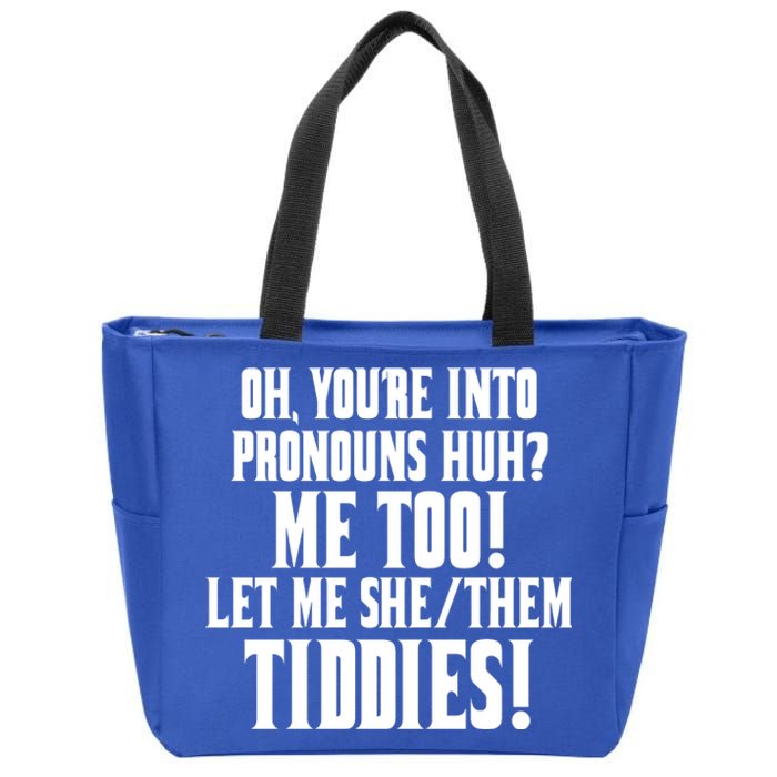 Oh Youre Into Pronouns Huh? Me Too Let Me She/Them Tiddies Zip Tote Bag