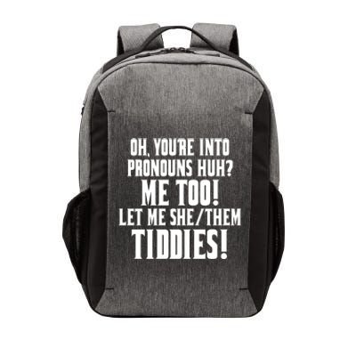 Oh Youre Into Pronouns Huh? Me Too Let Me She/Them Tiddies Vector Backpack