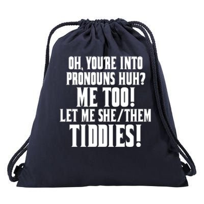 Oh Youre Into Pronouns Huh? Me Too Let Me She/Them Tiddies Drawstring Bag