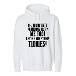 Oh Youre Into Pronouns Huh? Me Too Let Me She/Them Tiddies Garment-Dyed Fleece Hoodie