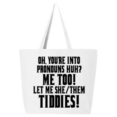 Oh Youre Into Pronouns Huh? Me Too Let Me She/Them Tiddies 25L Jumbo Tote