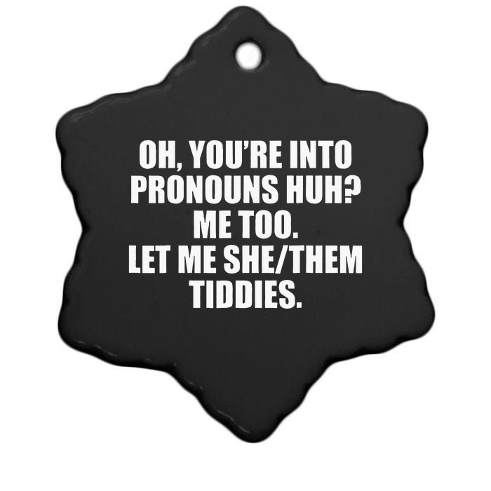 Oh YouRe Into Pronouns Huh Me Too Let Me Shethem Tiddies Ceramic Star Ornament