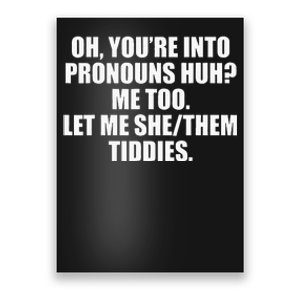 Oh YouRe Into Pronouns Huh Me Too Let Me Shethem Tiddies Poster