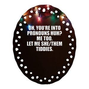 Oh YouRe Into Pronouns Huh Me Too Let Me Shethem Tiddies Ceramic Oval Ornament