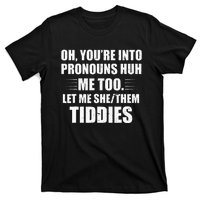 Oh YouRe Into Pronouns Huh Me Too Let Me Shethem Tiddies T-Shirt