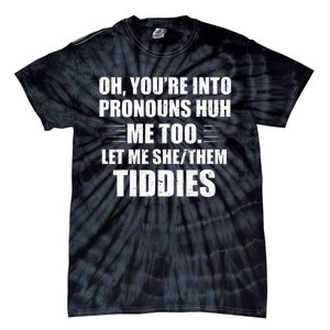 Oh YouRe Into Pronouns Huh Me Too Let Me Shethem Tiddies Tie-Dye T-Shirt