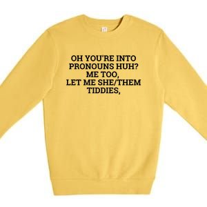 Oh You're Into Pronouns Huh? Me Too, Let Me She/Them Tiddies Premium Crewneck Sweatshirt