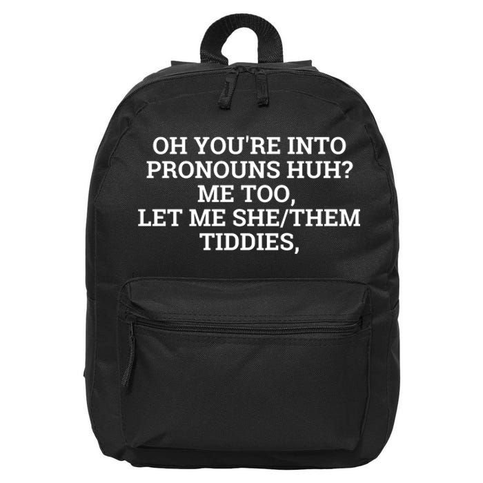 Oh You're Into Pronouns Huh? Me Too, Let Me She/Them Tiddies 16 in Basic Backpack