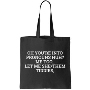 Oh You're Into Pronouns Huh? Me Too, Let Me She/Them Tiddies Tote Bag