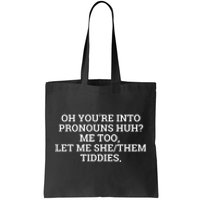 Oh You're Into Pronouns Huh? Me Too, Let Me She/Them Tiddies Tote Bag