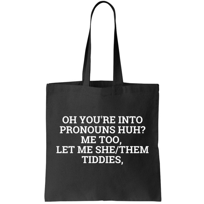 Oh You're Into Pronouns Huh? Me Too, Let Me She/Them Tiddies Tote Bag