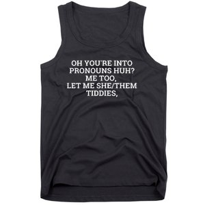 Oh You're Into Pronouns Huh? Me Too, Let Me She/Them Tiddies Tank Top