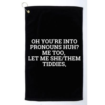 Oh You're Into Pronouns Huh? Me Too, Let Me She/Them Tiddies Platinum Collection Golf Towel