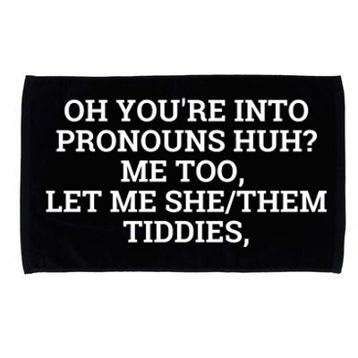 Oh You're Into Pronouns Huh? Me Too, Let Me She/Them Tiddies Microfiber Hand Towel