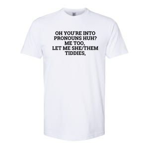 Oh You're Into Pronouns Huh? Me Too, Let Me She/Them Tiddies Softstyle CVC T-Shirt