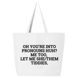 Oh You're Into Pronouns Huh? Me Too, Let Me She/Them Tiddies 25L Jumbo Tote