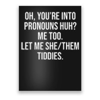 Oh YouRe Into Pronouns Huh? Me Too Let Me She/Them Tiddies Poster