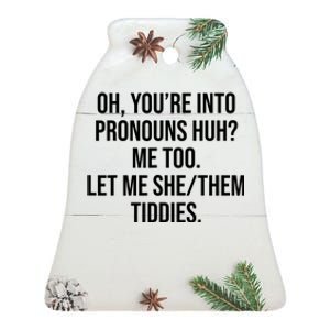 Oh YouRe Into Pronouns Huh? Me Too Let Me She/Them Tiddies Ceramic Bell Ornament