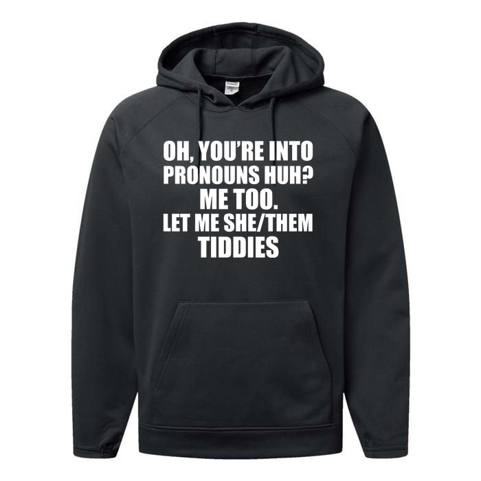 Oh You’Re Into Pronouns Huh Me Too Let Me She Them Tiddies Performance Fleece Hoodie