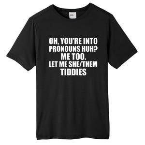 Oh You’Re Into Pronouns Huh Me Too Let Me She Them Tiddies Tall Fusion ChromaSoft Performance T-Shirt