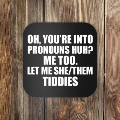 Oh You’Re Into Pronouns Huh Me Too Let Me She Them Tiddies Coaster