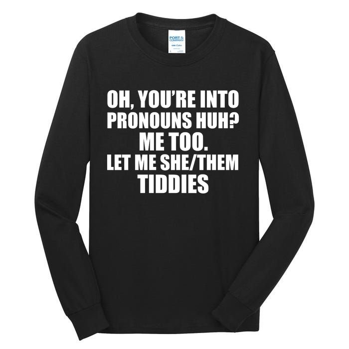 Oh You’Re Into Pronouns Huh Me Too Let Me She Them Tiddies Tall Long Sleeve T-Shirt