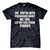 Oh You’Re Into Pronouns Huh Me Too Let Me She Them Tiddies Tie-Dye T-Shirt