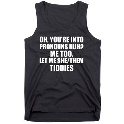 Oh You’Re Into Pronouns Huh Me Too Let Me She Them Tiddies Tank Top